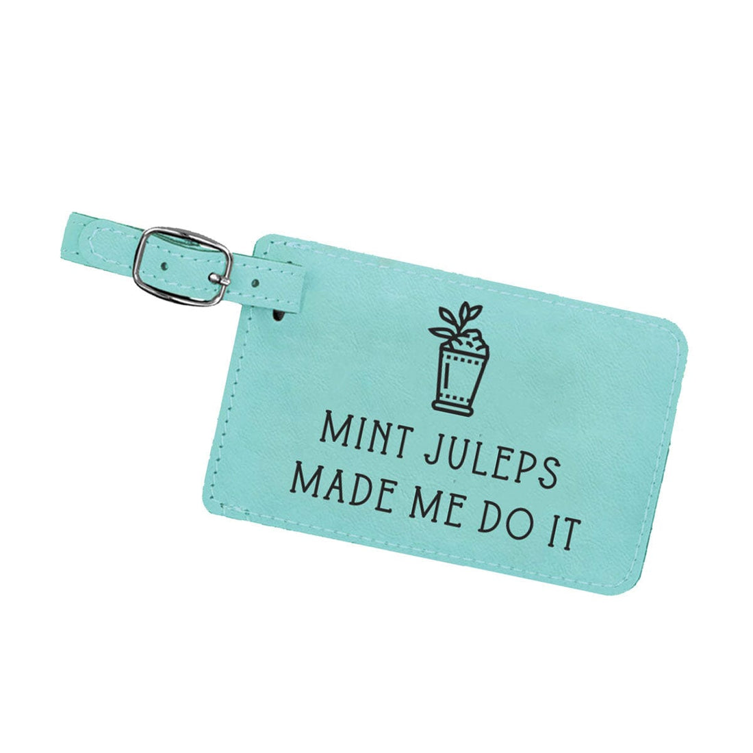 Mint Juleps Made Me Do It Teal Luggage Tag