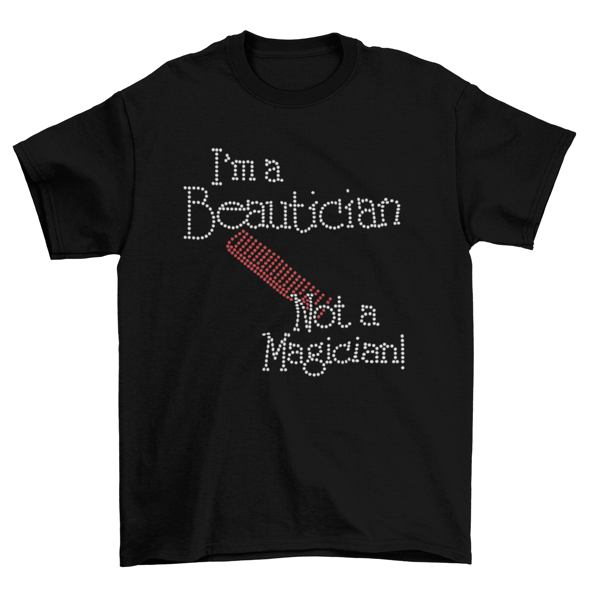 I'm a Beautician Not a Magician Rhinestone T-Shirt-T-Shirt-Get Me Bedazzled